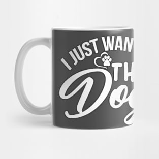 I Just want All the Dogs Mug